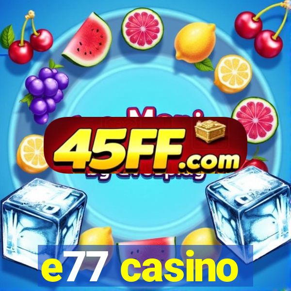 e77 casino